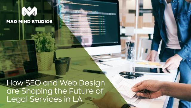 How SEO and Web Design are Shaping the Future of Legal Services in LA