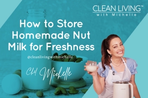 How to Store Homemade Nut Milk for Freshness